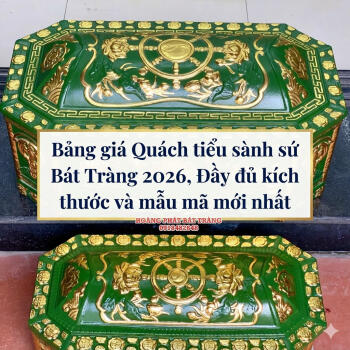 Bảng giá Quách tiểu sành sứ Bát Tràng 2026, Đầy đủ kích thước và mẫu mã mới nhất