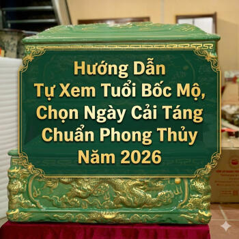 Hướng Dẫn Tự Xem Tuổi Bốc Mộ, Chọn Ngày Cải Táng Chuẩn Phong Thủy Năm 2026