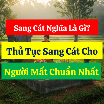 Sang Cát Nghĩa Là Gì? Thủ Tục Sang Cát Cho Người Mất Chuẩn Nhất