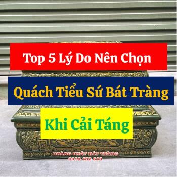 Top 5 Lý Do Nên Chọn Quách Tiểu Sứ Bát Tràng Khi Cải Táng