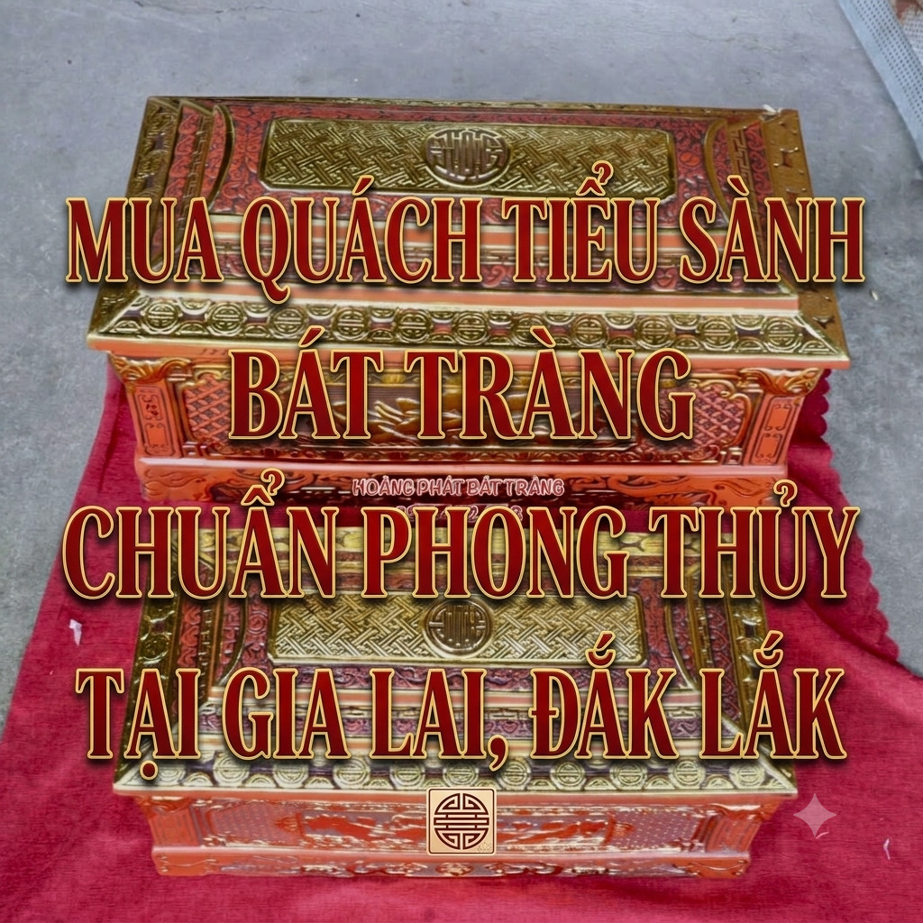 mua-quach-tieu-sanh-bat-trang-chuan-phong-thuy-tai-gia-lai-dak-lak